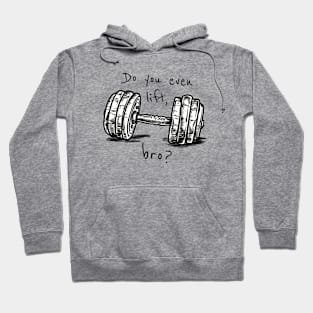 Do You Even Lift, Bro? Hoodie